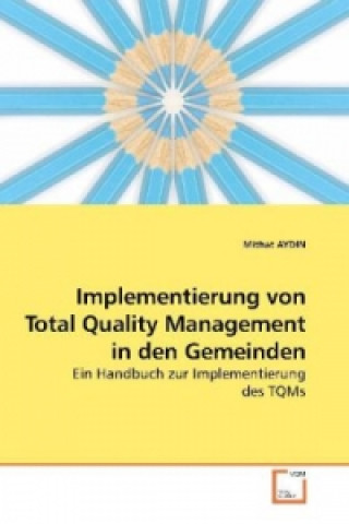 Könyv Implementierung von Total Quality Management in den Gemeinden Mithat Aydin