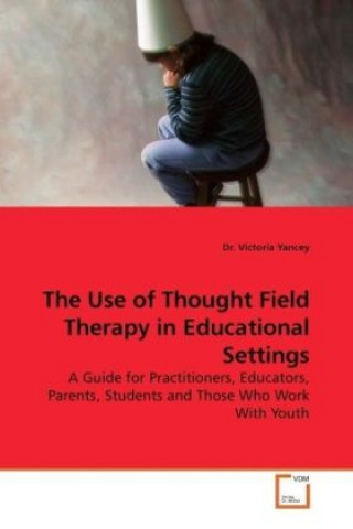 Carte The Use of Thought Field Therapy in Educational Settings Victoria Yancey