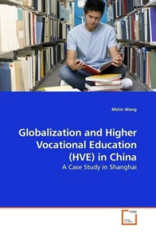 Książka Globalization and Higher Vocational Education (HVE) in China Molin Wang