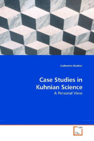 Kniha Case Studies in Kuhnian Science Catherine Hodder