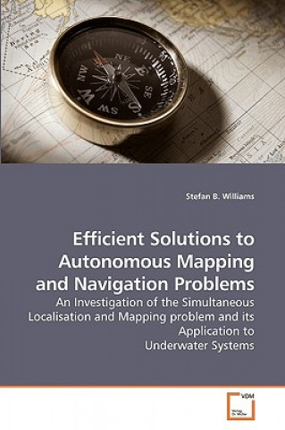 Libro Efficient Solutions to Autonomous Mapping and Navigation Problems Stefan B. Williams