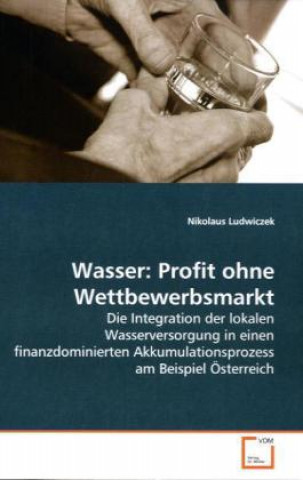 Buch Wasser: Profit ohne Wettbewerbsmarkt Nikolaus Ludwiczek