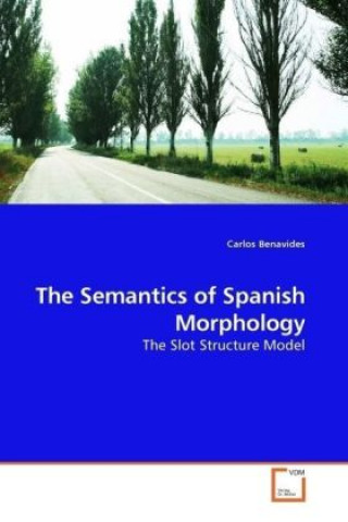 Kniha The Semantics of Spanish Morphology Carlos Benavides