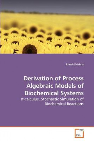 Kniha Derivation of Process Algebraic Models of Biochemical Systems Ritesh Krishna