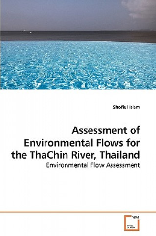 Книга Assessment of Environmental Flows for the ThaChin River, Thailand Shofiul Islam