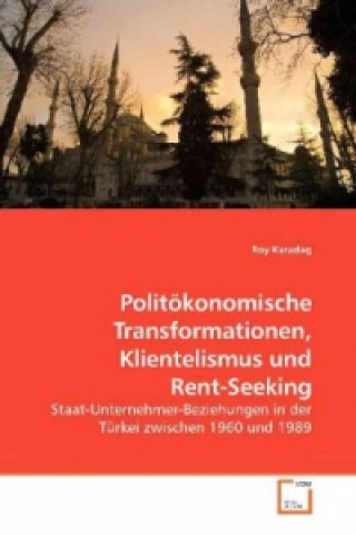 Kniha Politökonomische Transformationen, Klientelismus und Rent-Seeking Roy Karadag