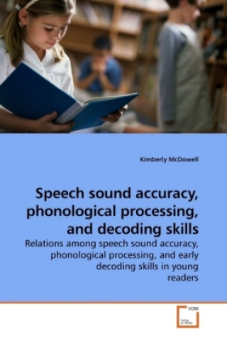 Kniha Speech sound accuracy, phonological processing, and decoding skills Kimberly McDowell