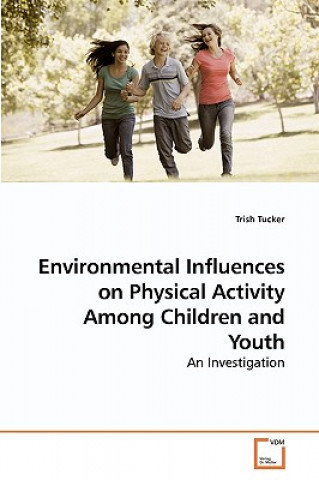 Carte Environmental Influences on Physical Activity Among Children and Youth Trish Tucker