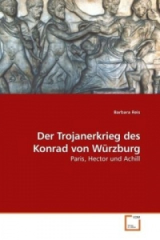 Kniha Der Trojanerkrieg des Konrad von Würzburg Barbara Reis