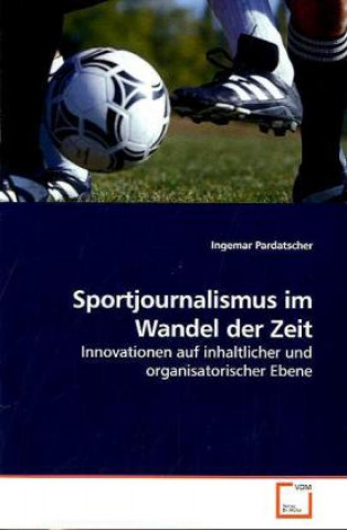 Knjiga Sportjournalismus im Wandel der Zeit Ingemar Pardatscher