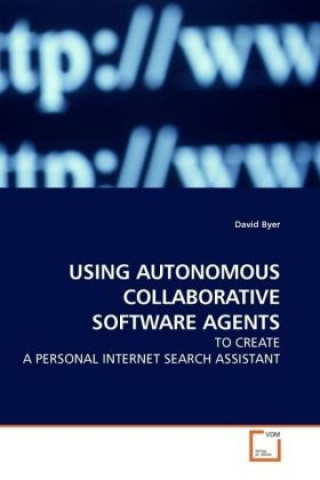 Book USING AUTONOMOUS COLLABORATIVE SOFTWARE AGENTS David Byer