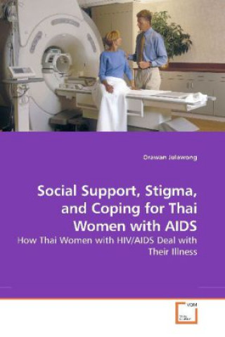 Könyv Social Support, Stigma, and Coping for Thai Women with AIDS Orawan Julawong