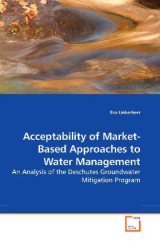 Kniha Acceptability of Market-Based Approaches to Water Management Eva Lieberherr