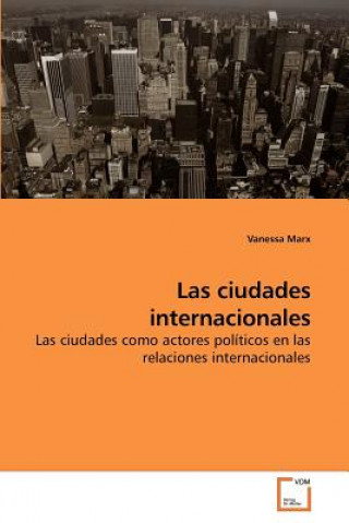 Könyv Las ciudades internacionales Vanessa Marx