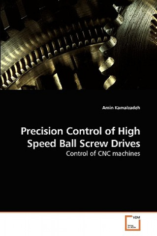 Kniha Precision Control of High Speed Ball Screw Drives Amin Kamalzadeh