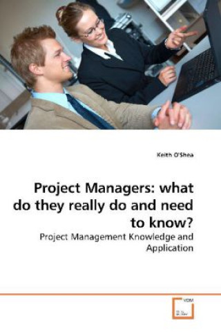 Knjiga Project Managers: what do they really do and need to know? Keith O'Shea