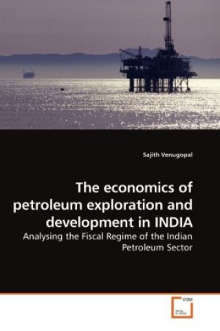 Kniha The economics of petroleum exploration and development in INDIA Sajith Venugopal