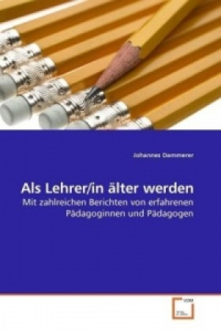 Kniha Als Lehrer/in älter werden Johannes Dammerer