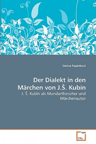 Книга Dialekt in den Marchen von J.S. Kubin Denisa Papánková
