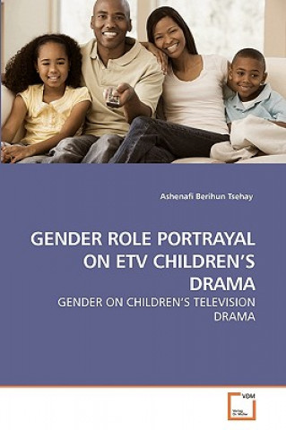 Kniha Gender Role Portrayal on Etv Children's Drama Ashenafi Berihun Tsehay