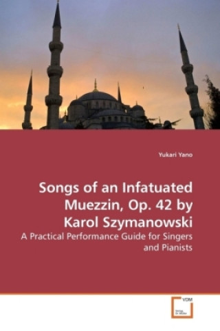 Kniha Songs of an Infatuated Muezzin, Op. 42 by Karol Szymanowski Yukari Yano