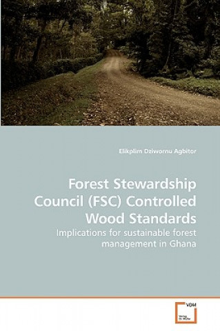 Kniha Forest Stewardship Council (FSC) Controlled Wood Standards Elikplim Dziwornu Agbitor