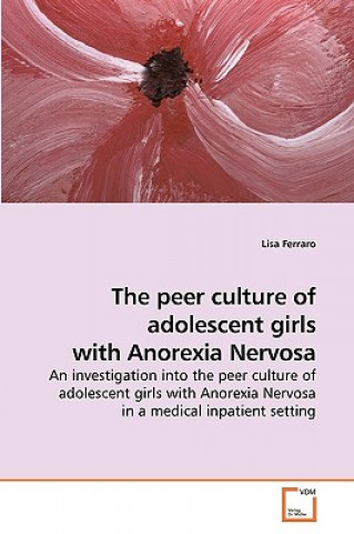 Book peer culture of adolescent girls with Anorexia Nervosa Lisa Ferraro