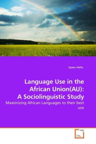 Kniha Language Use in the African Union(AU): A Sociolinguistic Study Eyasu Hailu