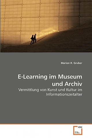 Книга E-Learning im Museum und Archiv Marion R. Gruber