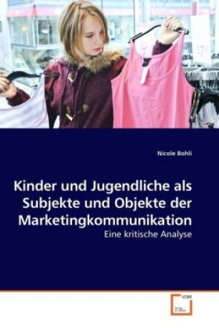 Carte Kinder und Jugendliche als Subjekte und Objekte der Marketingkommunikation Nicole Bohli