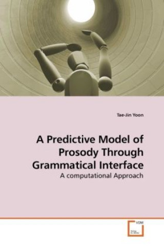 Book A Predictive Model of Prosody Through Grammatical Interface Tae-Jin Yoon