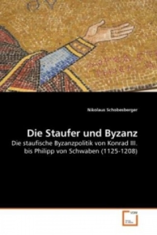 Könyv Die Staufer und Byzanz Nikolaus Schobesberger