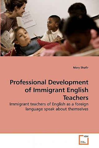 Könyv Professional Development of Immigrant English Teachers Mary Shafir