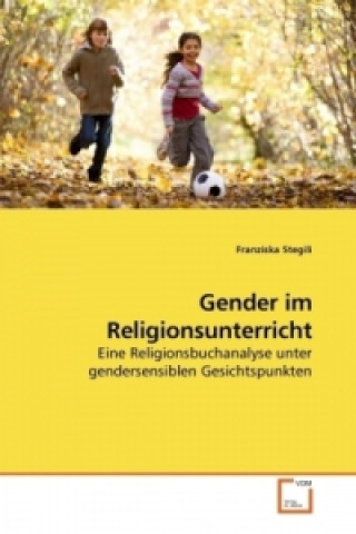 Könyv Gender im Religionsunterricht Franziska Stegili