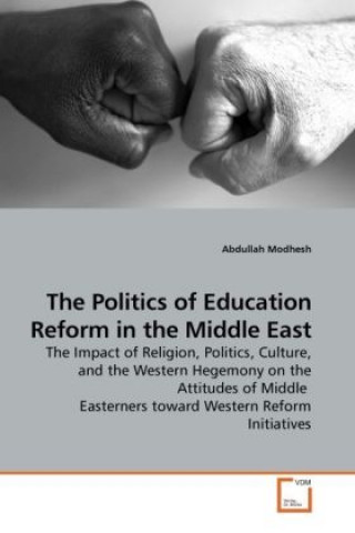 Carte The Politics of Education Reform in the Middle East Abdullah Modhesh