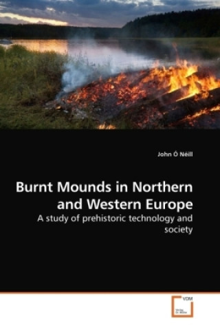 Kniha Burnt Mounds in Northern and Western Europe John Ó Néill