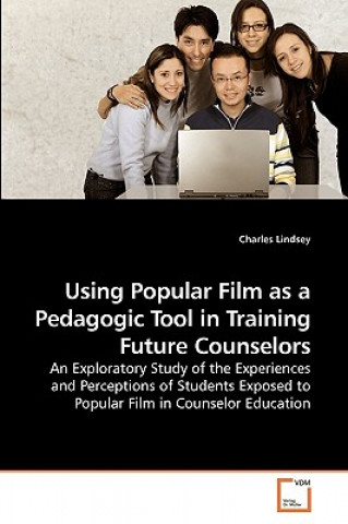 Könyv Using Popular Film as a Pedagogic Tool in Training Future Counselors Charles Lindsey