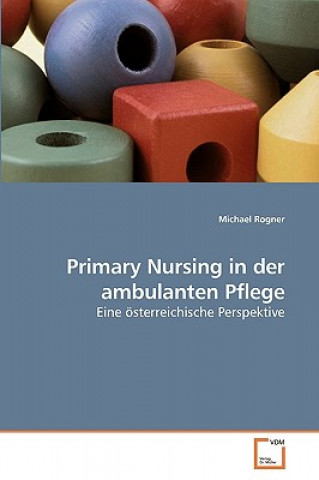 Carte Primary Nursing in der ambulanten Pflege Michael Rogner