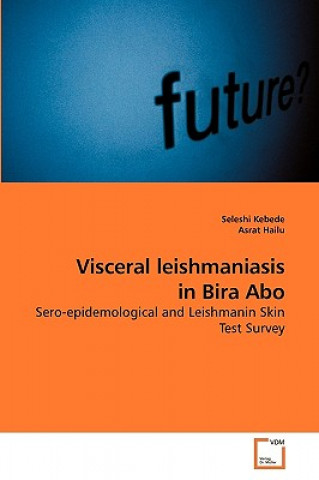 Könyv Visceral leishmaniasis in Bira Abo Seleshi Kebede