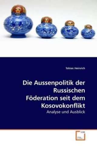 Kniha Die Aussenpolitik der Russischen Föderation seit dem Kosovokonflikt Tobias Heinrich