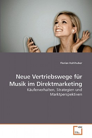 Kniha Neue Vertriebswege fur Musik im Direktmarketing Florian Kohlhuber