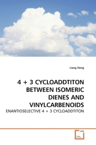 Könyv 4 + 3 Cycloaddtiton Between Isomeric Dienes And Vinylcarbenoids Liang Deng