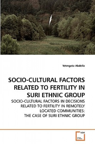 Knjiga Socio-Cultural Factors Related to Fertility in Suri Ethnic Group Yetmgeta Abdella