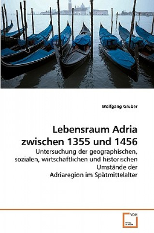 Könyv Lebensraum Adria zwischen 1355 und 1456 Wolfgang Gruber