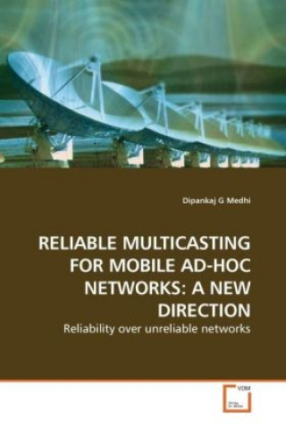 Книга RELIABLE MULTICASTING FOR MOBILE AD-HOC NETWORKS: A NEW DIRECTION Dipankaj G Medhi