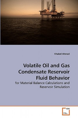 Könyv Volatile Oil and Gas Condensate Reservoir Fluid Behavior Khaled Ahmed