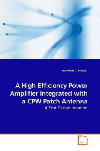 Kniha A High Efficiency Power Amplifier Integrated with a CPW Patch Antenna Jean-Paul L. Prévost