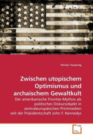 Книга Zwischen utopischem Optimismus und archaischem Gewaltkult Florian Traussnig