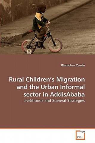 Книга Rural Children's Migration and the Urban Informal sector in AddisAbaba Girmachew Zewdu