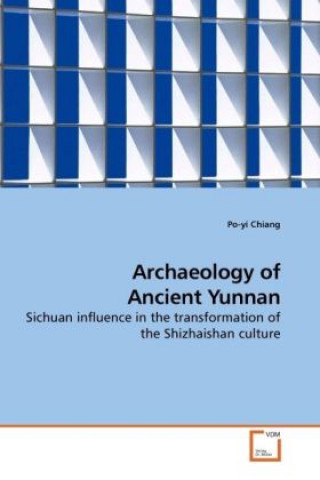 Kniha Archaeology of Ancient Yunnan Po-yi Chiang